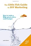 The Little Fish Guide to DIY Marketing (The Little Fish Guides)