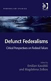 Defunct federalisms : critical perspectives on federal failure