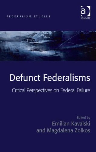 Defunct Federalisms: Critical Perspectives on Federal Failure (Federalism Studies)