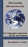 Humanity Advancement : An Integrative Approach for the 21st Century