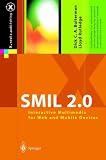 SMIL 2
0
 Interactive Multimedia for Web and Mobile Devices (X
 Media Publishing),
Dick C.A. Bulterman