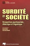 Surdit� et Soci�t� : Perspectives pychosociale, didactique et linguistique