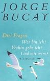 Drei Fragen: Wer bin ich? Wohin gehe ich? Und mit wem? - Jorge Bucay