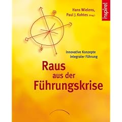 Raus aus der F�hrungskrise: Innovative Konzepte integraler F�hrung