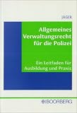Allgemeines Verwaltungsrecht f&uuml;r die Polizei: Ein Leitfaden f&uuml;r Ausbildung und Praxis - Peter J&auml;ger