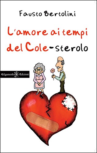 L'amore ai tempi del colesterolo (ANUNNAKI - Narrativa) (Italian Edition)