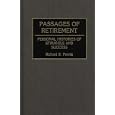 Passages of Retirement: Personal Histories of Struggle and Success (Contributions to the Study of Aging) by Richard S. Prentis