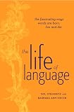The Life of Language: The fascinating ways words are born, live & die