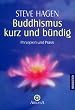 Buddhismus kurz und b�ndig: Prinzipien und Praxis