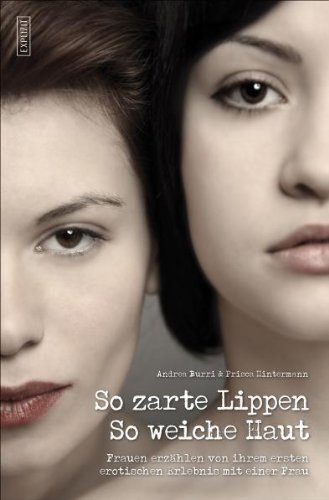 Produkt-Bild: So zarte Lippen, so weiche Haut - Frauen erz&auml;hlen von ihrem ersten erotischen Erlebnis mit einer Frau