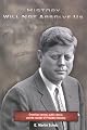 History Will Not Absolve Us :  Orwellian Control, Public Denial, & the Murder of President Kennedy