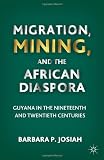 Migration, Mining, and the African Diaspora: Guyana in the Nineteenth and Twentieth Centuries