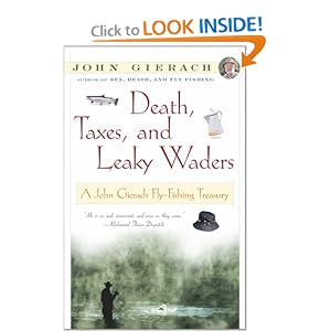 Death, Taxes, and Leaky Waders : A John Gierach Fly-Fishing Treasury by John Gierach