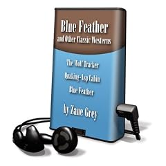 Blue Feather and Other Classic Westerns: The Wolf Tracker/Quaking-Asp Cabin/Blue Feather [With Earbuds]