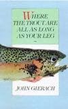 Where the Trout Are All as Long as Your Leg