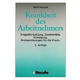 Krankheit des Arbeitnehmers. Entgeltfortzahlung, Zweifelsf�lle, K�ndigung. Probleml�sungen f�r die Praxisvon "Wolf Hunold"