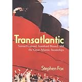 transatlantic samuel cunard isambard brunel and the great atlantic steamships