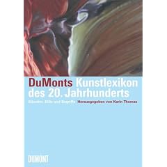 Dumonts Kunstlexikon des 20. Jahrhunderts: K�nstler, Stile und Begriffe