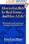 How to Get Rich in Real Estate, and Have a Life!