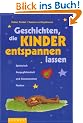 Geschichten, die Kinder entspannen lassen. Spielerisch Ausgeglichenheit und Konzentration f�rdern