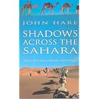 Shadows Across the Sahara: Travels with Camels from Lake Chad to Tripoli by John Hare