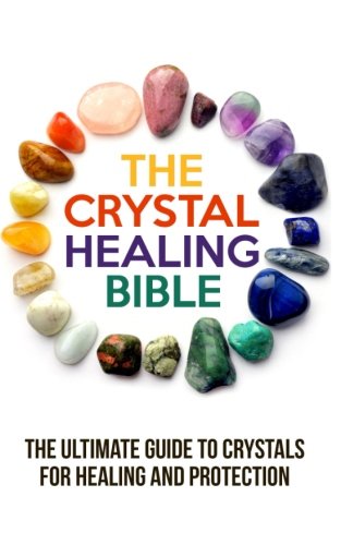 The Crystal Healing Bible: The Ultimate Guide to Crystals for Healing and Protection, by Sharon Fitzgerald
