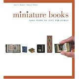 Miniature Books: 4,000 Years of Tiny Treasures by Anne Bromer