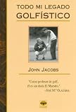Todo Mi Legado Golfistico/ 50 Years of Golfing Wisdom