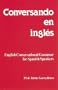 Conversando En Ingles : English Conversational Grammar for Spanish Speakers