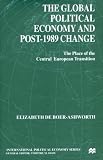 The Global Political Economy and Post-1989 Change: The Place of the Central European Transition (International Political Economy) (Elizabeth De Boer-Ashworth)
