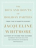 The Do`s and Don`ts of Holiday Parties: From International Etiquette Expert Jacqueline Whitmore