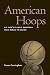 American Hoops: U.S. Men's Olympic Basketball from Berlin to Beijing