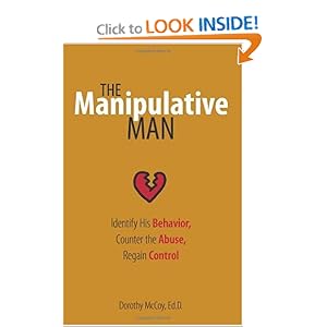 The Manipulative Man: Identify His Behavior, Counter the Abuse, Regain Control