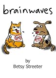 Brainwaves Goes Mobile 1:  Cartoons with Dogs and Cats (and one Bonus Cow)