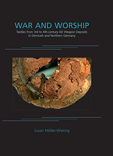 War and Worship: Textiles from 3rd to 4th-century AD Weapon Deposits in Denmark and Northern Germany (ANCIENT TEXTILES SERIES)
