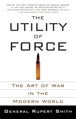 The Utility of Force: The Art of War in the Modern World (Vintage)