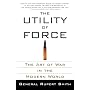 The Utility of Force: The Art of War in the Modern World (Vintage)