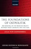 The Foundations of Ostpolitik: The Making of the Moscow Treaty between West Germany and the USSR (Oxford Historical Monographs)