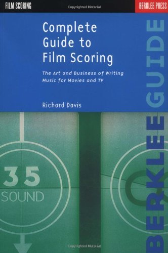 By Richard Davis Complete Guide to Film Scoring: The Art and Business of Writing Music for Movies and TV (First Edition)