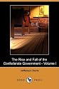 The Rise and Fall of the Confederate Government - Volume I (Dodo Press)