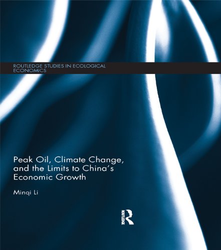 Peak Oil, Climate Change, and the Limits to China's Economic Growth (Routledge Studies in Ecological Economics)