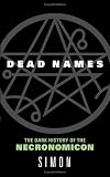 Dead Names: The Dark History of the Necronomicon