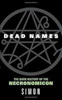 Dead Names: The Dark History of the Necronomicon