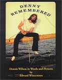 Denny Remembered: Dennis Wilson in Words and Pictures