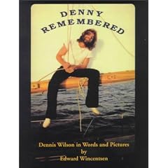 Denny Remembered: Dennis Wilson in Words and Pictures