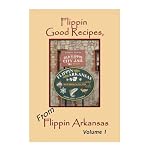 Flippin Good Recipes, From Flippin Arkansas: Down Home Southern Recipes and Much More book cover