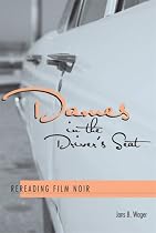 Dames in the Driver's Seat: Rereading Film Noir
