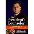 The President's Counselor: The Rise to Power of Alberto Gonzales (Spanish Edition)