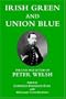 Irish Green and Union Blue: The Civil War Letters of Peter Welsh, Color Sergeant, 28th Massachusetts (The Irish in the Civil War Series , No 1)