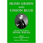 Irish Green and Union Blue: The Civil War Letters of Peter Welsh, Color Sergeant 28th Massachusetts (The Irish in the Civil War Series , No 1) book cover